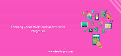 Enabling Connectivity and Smart Device Integration